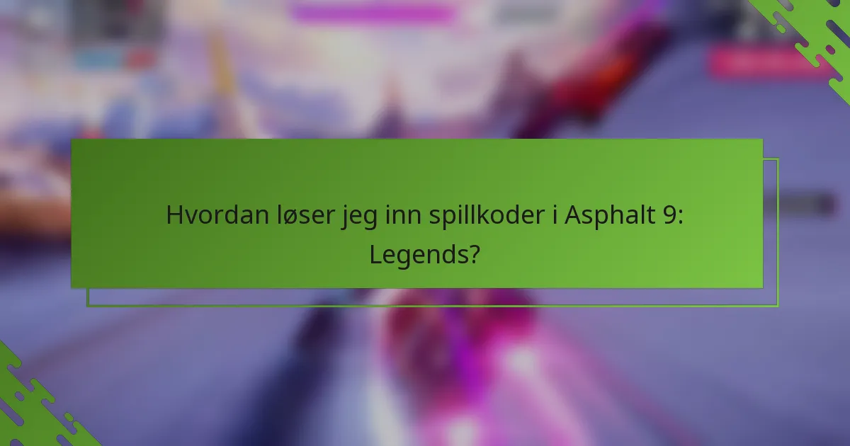 Hvordan løser jeg inn spillkoder i Asphalt 9: Legends?