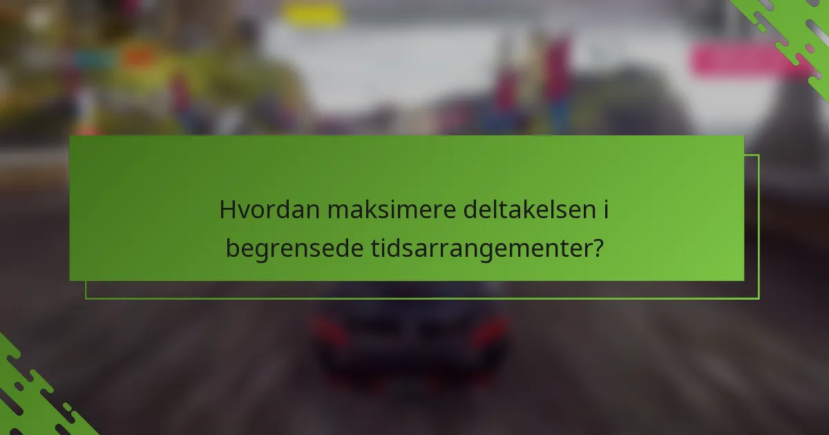 Hvordan maksimere deltakelsen i begrensede tidsarrangementer?