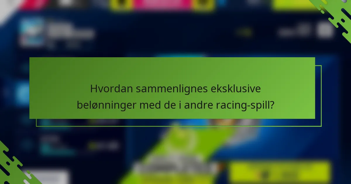 Hvordan sammenlignes eksklusive belønninger med de i andre racing-spill?