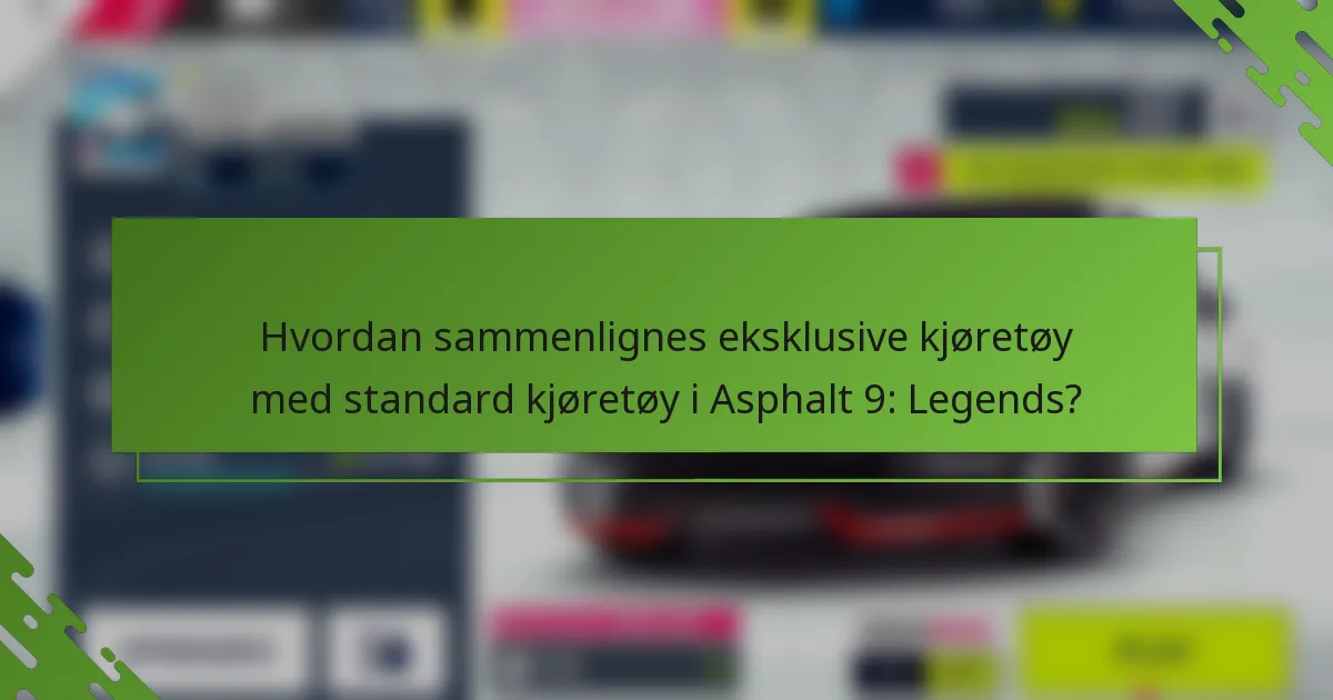 Hvordan sammenlignes eksklusive kjøretøy med standard kjøretøy i Asphalt 9: Legends?