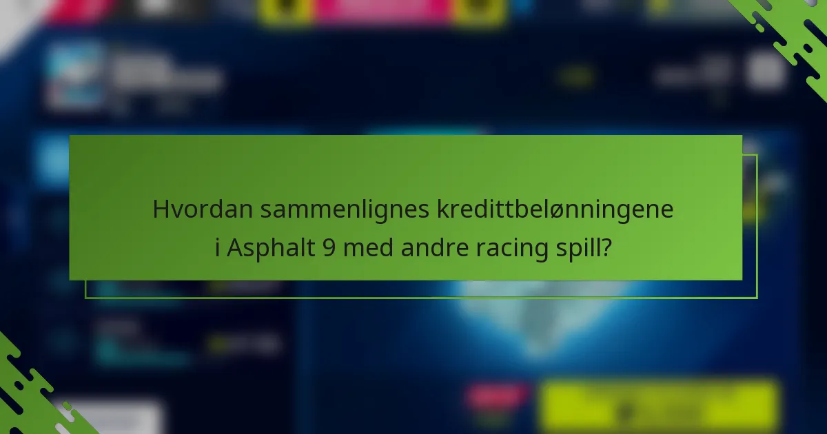 Hvordan sammenlignes kredittbelønningene i Asphalt 9 med andre racing spill?