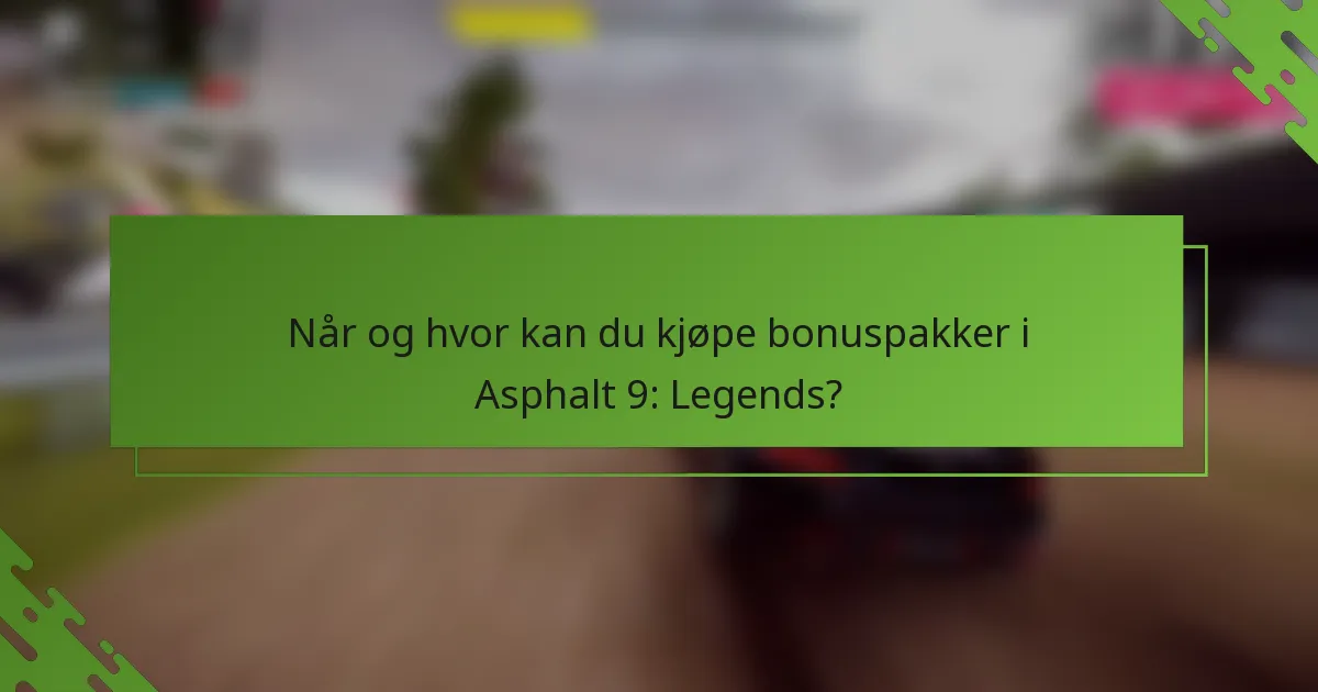 Når og hvor kan du kjøpe bonuspakker i Asphalt 9: Legends?